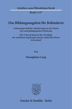 Das Bildungsangebot für Behinderte: Verfassungsrechtliche Anforderungen an das System der sonderpädagogischen Förderung. Eine Untersuchung auf der Grundlage der rechtlichen Regelungen und der schulischen Praxis im Saarland