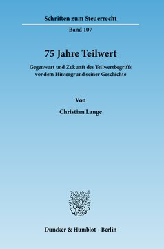 75 Jahre Teilwert: Gegenwart und Zukunft des Teilwertbegriffs vor dem Hintergrund seiner Geschichte
