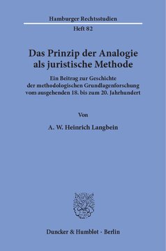 Das Prinzip der Analogie als juristische Methode: Ein Beitrag zur Geschichte der methodologischen Grundlagenforschung vom ausgehenden 18. bis zum 20. Jahrhundert
