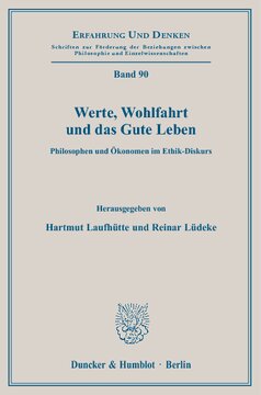 Werte, Wohlfahrt und das Gute Leben: Philosophen und Ökonomen im Ethik-Diskurs. Symposium der Studienstiftung des Deutschen Volkes an der Universität Passau