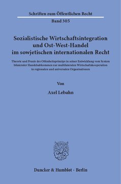 Sozialistische Wirtschaftsintegration und Ost-West-Handel im sowjetischen internationalen Recht: Theorie und Praxis des Offenheitsprinzips in seiner Entwicklung vom System bilateraler Handelsabkommen zur multilateralen Wirtschaftskooperation in regionalen und universalen Organisationen