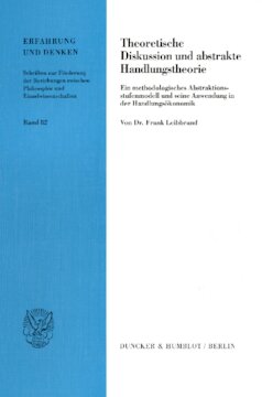 Theoretische Diskussion und abstrakte Handlungstheorie: Ein methodologisches Abstraktionsstufenmodell und seine Anwendung in der Handlungsökonomik