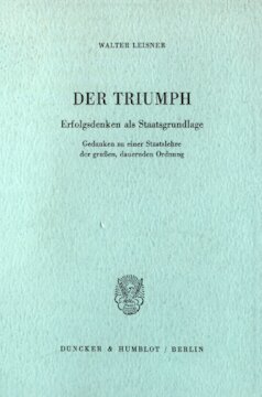 Der Triumph: Erfolgsdenken als Staatsgrundlage. Gedanken zu einer Staatslehre der großen, dauernden Ordnung