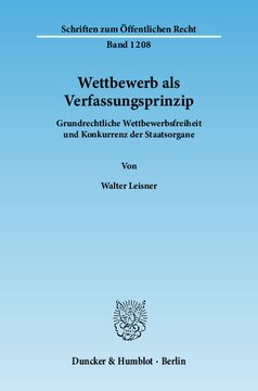 Wettbewerb als Verfassungsprinzip: Grundrechtliche Wettbewerbsfreiheit und Konkurrenz der Staatsorgane
