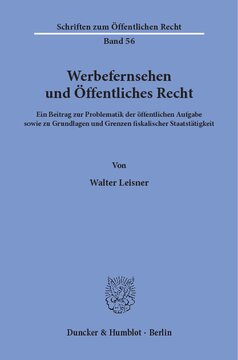 Werbefernsehen und Öffentliches Recht: Ein Beitrag zur Problematik der öffentlichen Aufgabe sowie zu Grundlagen und Grenzen fiskalischer Staatstätigkeit