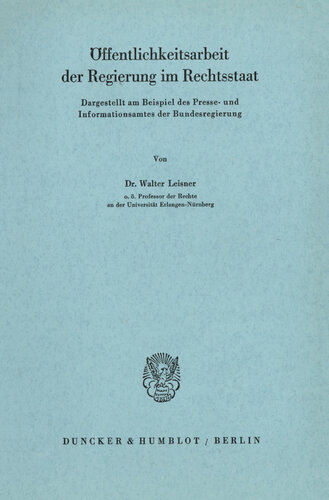 Öffentlichkeitsarbeit der Regierung im Rechtsstaat: Dargestellt am Beispiel des Presse- und Informationsamtes der Bundesregierung