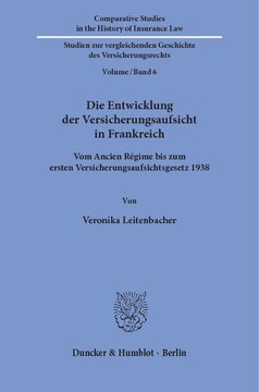 Die Entwicklung der Versicherungsaufsicht in Frankreich: Vom Ancien Régime bis zum ersten Versicherungsaufsichtsgesetz 1938