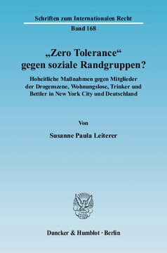 »Zero Tolerance« gegen soziale Randgruppen?: Hoheitliche Maßnahmen gegen Mitglieder der Drogenszene, Wohnungslose, Trinker und Bettler in New York City und Deutschland