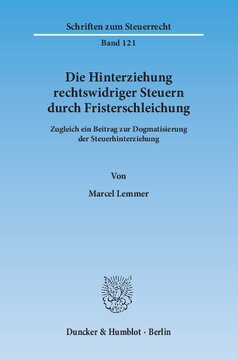 Die Hinterziehung rechtswidriger Steuern durch Fristerschleichung: Zugleich ein Beitrag zur Dogmatisierung der Steuerhinterziehung