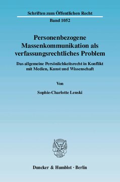 Personenbezogene Massenkommunikation als verfassungsrechtliches Problem: Das allgemeine Persönlichkeitsrecht in Konflikt mit Medien, Kunst und Wissenschaft