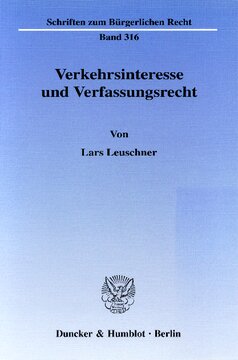 Verkehrsinteresse und Verfassungsrecht: Zur Bedeutung von Allgemeinwohlinteressen bei der verfassungsrechtlichen Rechtfertigung privatrechtlicher Regelungen am Beispiel der Rechtsscheinlehre