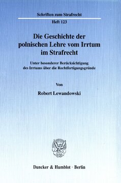 Die Geschichte der polnischen Lehre vom Irrtum im Strafrecht: Unter besonderer Berücksichtigung des Irrtums über die Rechtfertigungsgründe
