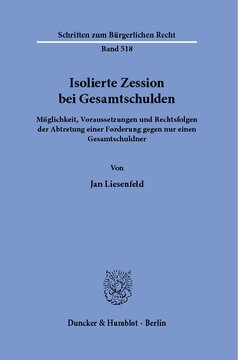Isolierte Zession bei Gesamtschulden: Möglichkeit, Voraussetzungen und Rechtsfolgen der Abtretung einer Forderung gegen nur einen Gesamtschuldner