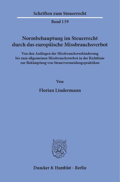 Normbehauptung im Steuerrecht durch das europäische Missbrauchsverbot: Von den Anfängen der Missbrauchsverhinderung bis zum allgemeinen Missbrauchsverbot in der Richtlinie zur Bekämpfung von Steuervermeidungspraktiken