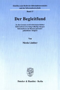 Der Begleitfund: Zu den Grenzen strafverfahrensrechtlicher Informationsverwertung beiläufig erlangter Informationen im Rahmen präventiv-polizeilicher Tätigkeit