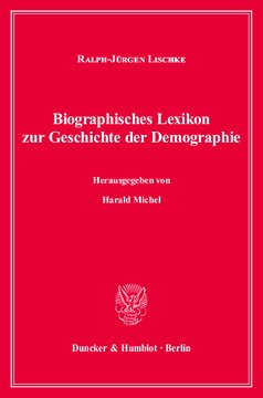 Biographisches Lexikon zur Geschichte der Demographie: Personen des bevölkerungswissenschaftlichen Denkens im deutschsprachigen Raum vom 16. bis zum 20. Jahrhundert. Hrsg. von Harald Michel
