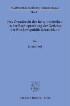 Das Grundrecht der Religionsfreiheit in der Rechtsprechung der Gerichte der Bundesrepublik Deutschland