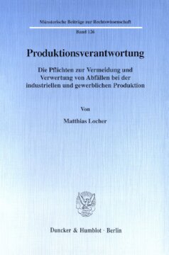Produktionsverantwortung: Die Pflichten zur Vermeidung und Verwertung von Abfällen bei der industriellen und gewerblichen Produktion
