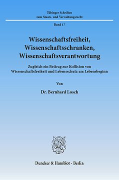 Wissenschaftsfreiheit, Wissenschaftsschranken, Wissenschaftsverantwortung: Zugleich ein Beitrag zur Kollision von Wissenschaftsfreiheit und Lebensschutz am Lebensbeginn