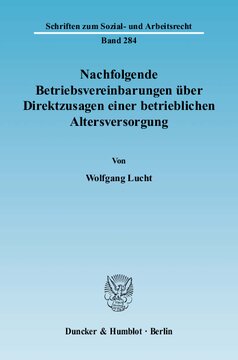 Nachfolgende Betriebsvereinbarungen über Direktzusagen einer betrieblichen Altersversorgung: Ein Beitrag zur gerichtlichen Kontrolle von Betriebsvereinbarungen und zur entgeltlichen Struktur der Zusage einer arbeitgeberfinanzierten betrieblichen Altersversorgung