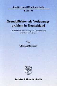 Grundpflichten als Verfassungsproblem in Deutschland: Geschichtliche Entwicklung und Grundpflichten unter dem Grundgesetz