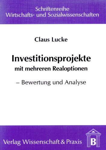 Investitionsprojekte mit mehreren Realoptionen: Bewertung und Analyse