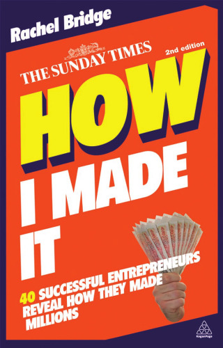 How I Made It: 40 Successful Entrepreneurs Reveal How They Made Millions, Second Edition (reissued)