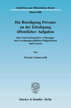Die Beteiligung Privater an der Erledigung öffentlicher Aufgaben: Eine Untersuchung ihrer verfassungs- und verwaltungsrechtlichen Möglichkeiten und Grenzen