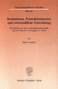 Institutionen, Transaktionskosten und wirtschaftliche Entwicklung: Ein Beitrag zur Neuen Institutionenökonomik und zur Theorie von Douglass C. North