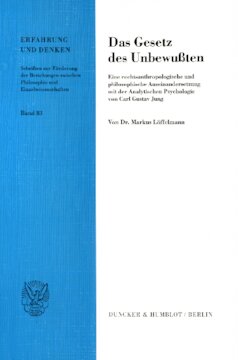 Das Gesetz des Unbewußten: Eine rechtsanthropologische und philosophische Auseinandersetzung mit der Analytischen Psychologie von Carl Gustav Jung