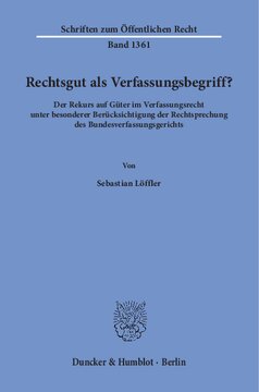 Rechtsgut als Verfassungsbegriff?: Der Rekurs auf Güter im Verfassungsrecht unter besonderer Berücksichtigung der Rechtsprechung des Bundesverfassungsgerichts