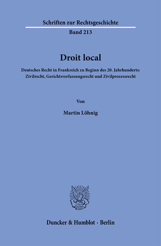 Droit local: Deutsches Recht in Frankreich zu Beginn des 20. Jahrhunderts: Zivilrecht, Gerichtsverfassungsrecht und Zivilprozessrecht