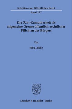 Die (Un-)Zumutbarkeit als allgemeine Grenze öffentlich-rechtlicher Pflichten des Bürgers