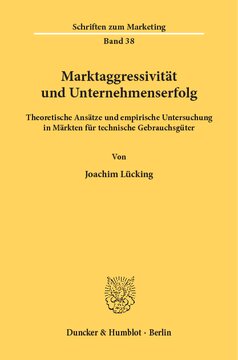 Marktaggressivität und Unternehmenserfolg: Theoretische Ansätze und empirische Untersuchung in Märkten für technische Gebrauchsgüter