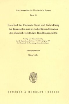 Rundfunk im Umbruch: Stand und Entwicklung der finanziellen und wirtschaftlichen Situation der öffentlich-rechtlichen Rundfunkanstalten: Vorträge und Diskussionsbeiträge der 52. Staatswissenschaftlichen Fortbildungstagung 1984 der Hochschule für Verwaltungswissenschaften Speyer