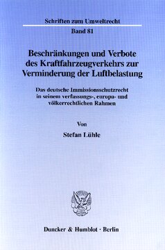 Beschränkungen und Verbote des Kraftfahrzeugverkehrs zur Verminderung der Luftbelastung: Das deutsche Immissionsschutzrecht in seinem verfassungs-, europa- und völkerrechtlichen Rahmen