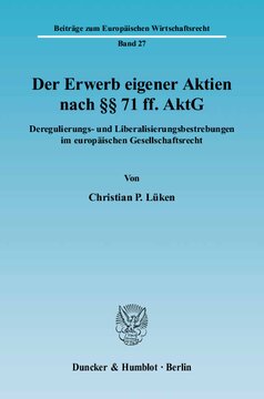 Der Erwerb eigener Aktien nach §§ 71 ff. AktG: Deregulierungs- und Liberalisierungsbestrebungen im europäischen Gesellschaftsrecht