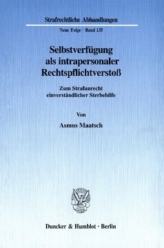 Selbstverfügung als intrapersonaler Rechtspflichtverstoß: Zum Strafunrecht einverständlicher Sterbehilfe