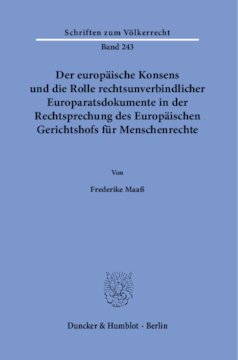 Der europäische Konsens und die Rolle rechtsunverbindlicher Europaratsdokumente in der Rechtsprechung des Europäischen Gerichtshofs für Menschenrechte