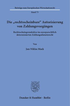 Die »rechtsscheinbare« Autorisierung von Zahlungsvorgängen: Rechtsscheingrundsätze im europarechtlich determinierten Zahlungsdiensterecht