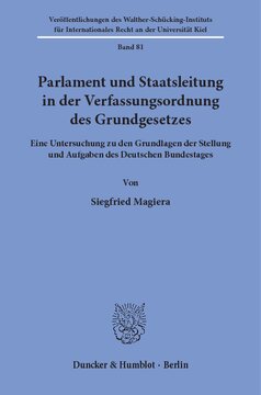 Parlament und Staatsleitung in der Verfassungsordnung des Grundgesetzes: Eine Untersuchung zu den Grundlagen der Stellung und Aufgaben des Deutschen Bundestages