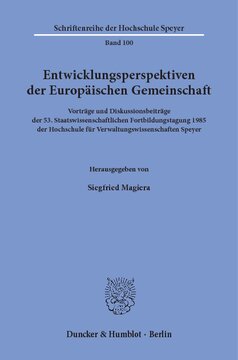 Entwicklungsperspektiven der Europäischen Gemeinschaft: Vorträge und Diskussionsbeiträge der 53. Staatswissenschaftlichen Fortbildungstagung 1985 der Hochschule für Verwaltungswissenschaften Speyer