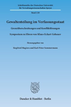 Gewaltenteilung im Verfassungsstaat: Grenzüberschreitungen und Konfliktlösungen. Symposium zu Ehren von Klaus-Eckart Gebauer