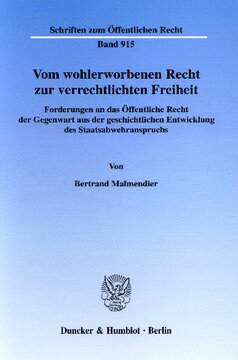 Vom wohlerworbenen Recht zur verrechtlichten Freiheit: Forderungen an das Öffentliche Recht der Gegenwart aus der geschichtlichen Entwicklung des Staatsabwehranspruchs