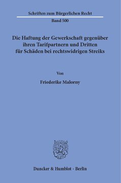 Die Haftung der Gewerkschaft gegenüber ihren Tarifpartnern und Dritten für Schäden bei rechtswidrigen Streiks