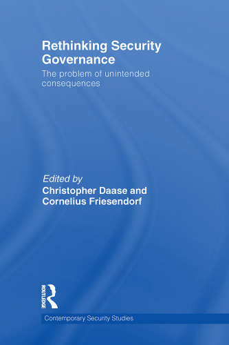 Rethinking Security Governance: The Problem of Unintended Consequences (Contemporary Security Studies)