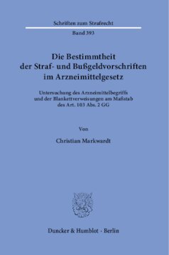 Die Bestimmtheit der Straf- und Bußgeldvorschriften im Arzneimittelgesetz: Untersuchung des Arzneimittelbegriffs und der Blankettverweisungen am Maßstab des Art. 103 Abs. 2 GG
