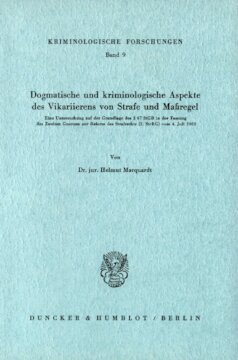 Dogmatische und kriminologische Aspekte des Vikarierens von Strafe und Maßregel: Eine Untersuchung auf der Grundlage des § 67 StGB in der Fassung des Zweiten Gesetzes zur Reform des Strafrechts (2. StrRG) vom 4. Juli 1969