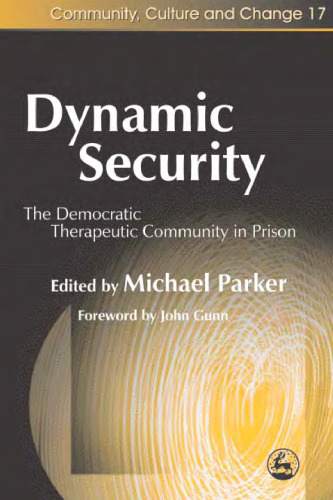 Dynamic Security: The Democratic Therapeutic Community in Prison (Community, Culture and Change)