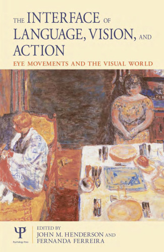 The Interface of Language, Vision, and Action: Eye Movements and the Visual World